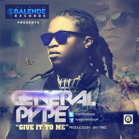 GENERAL PYPE — GIVE IT TO ME