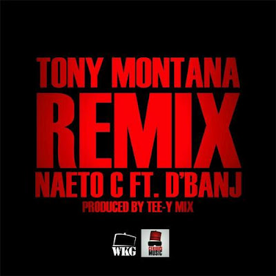 Naeto C and D’banj collabo on ‘Tony Montana’ remix [Listen]